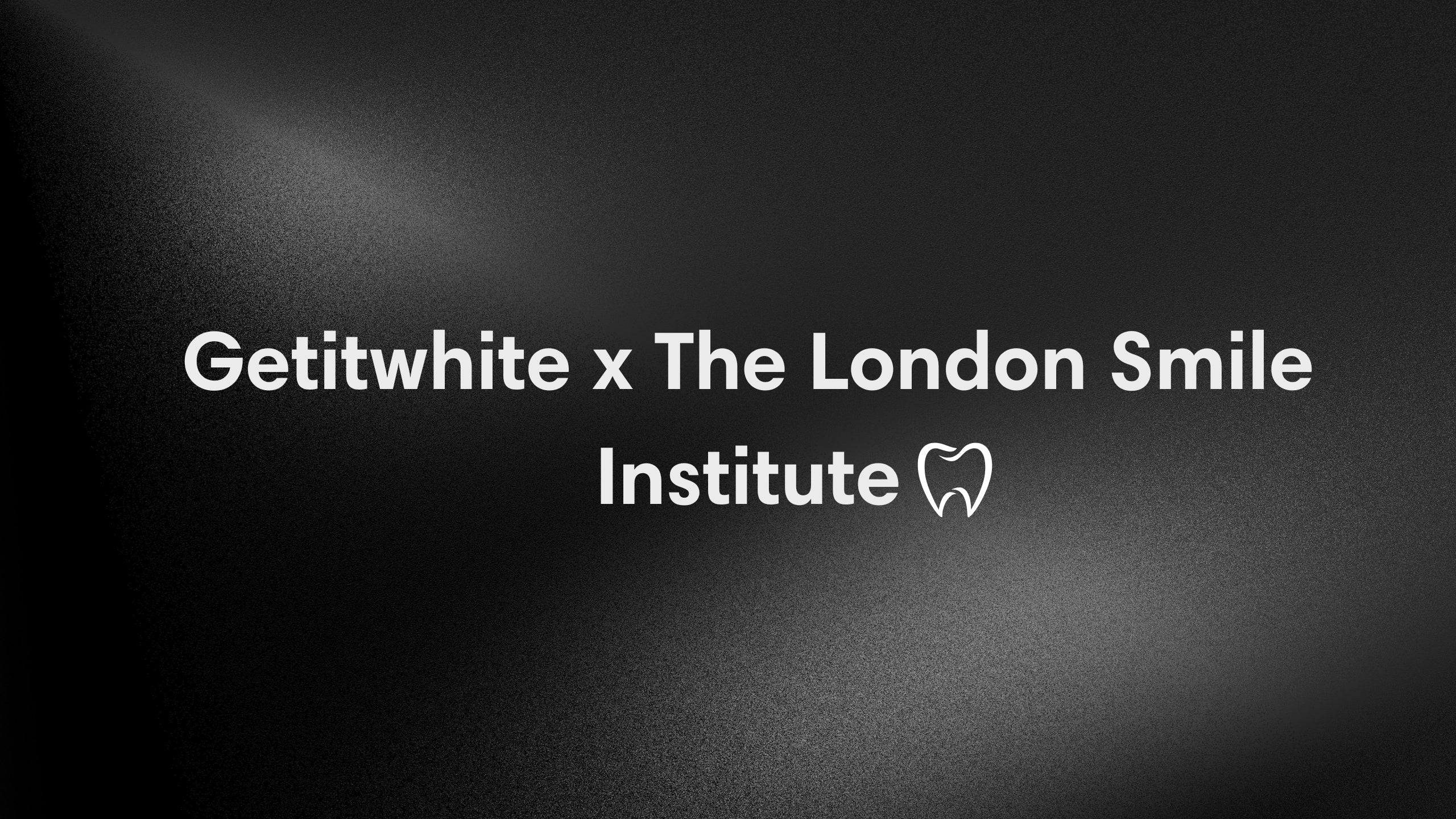 Collaboration with The London Smile Institute